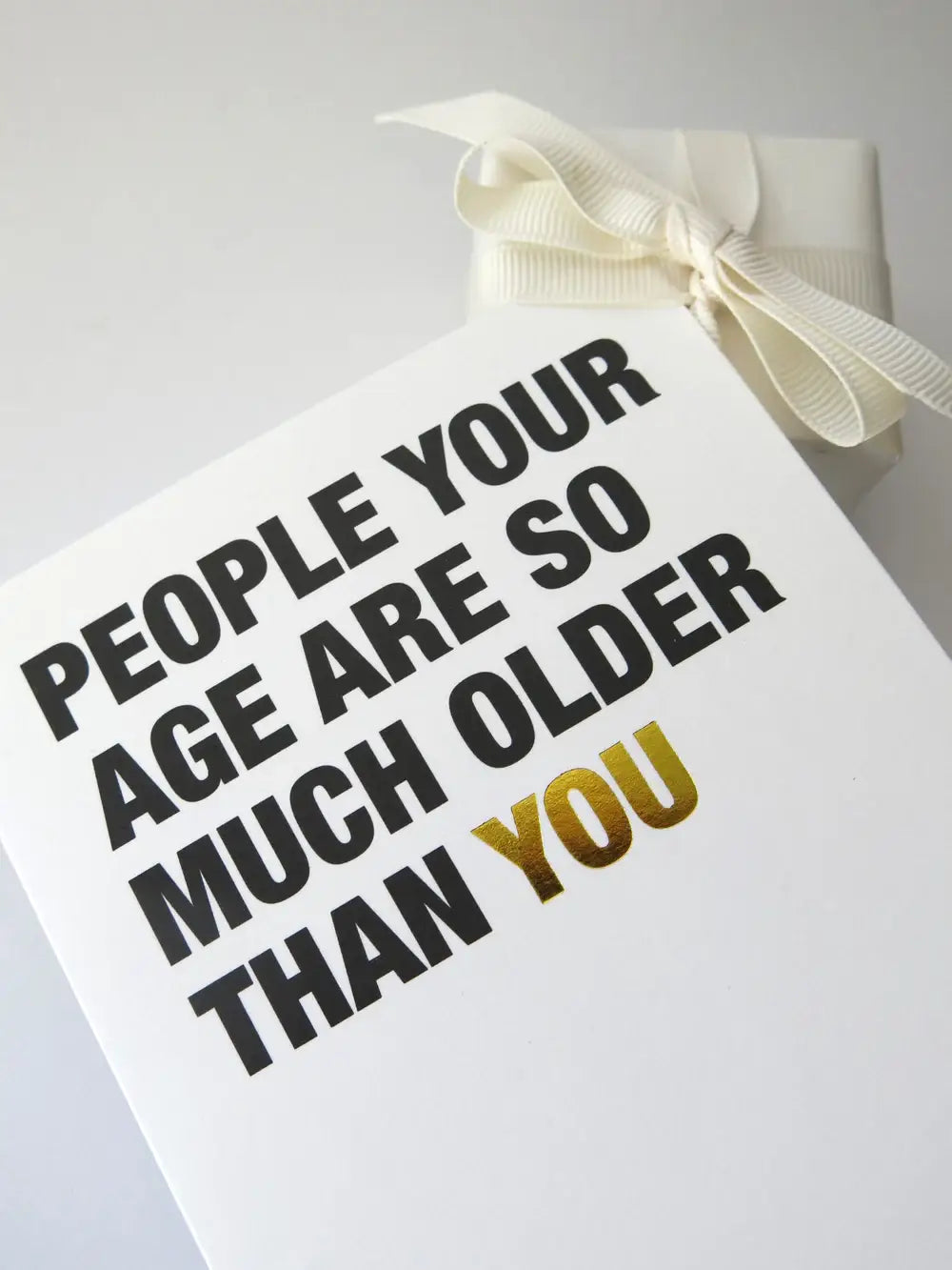 Cardsome People your age are so much older than you GREETING CARD A6